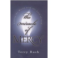 The Miracle of Mercy: Filling the World with the Love of God