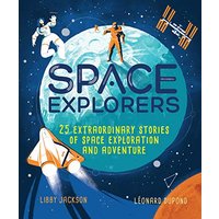 Space Explorers: 25 Extraordinary Stories of Space Exploration and Adventure