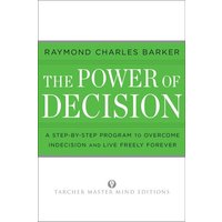 The Power of Decision: A Step-By-Step Program to Overcome Indecision and Live Without Failure Forever (Tarcher Master Mind Editions)