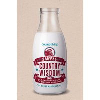 Simple Country Wisdom: 501 Old-Fashioned Ideas to Simplify Your Life (Country Living)