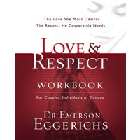Love & Respect Workbook: The Love She Most Desires The Respect He Desperately Needs