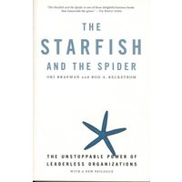 The Starfish and the Spider: The Unstoppable Power of Leaderless Organizations