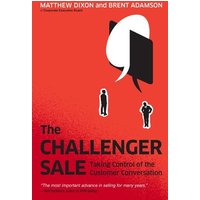 The Challenger Sale: Taking Control of the Customer Conversation