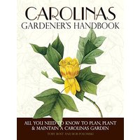 Carolinas Gardener's Handbook: All You Need to Know to Plan, Plant & Maintain a Carolinas Garden