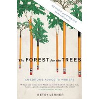 The Forest for the Trees (Revised and Updated): An Editor's Advice to Writers