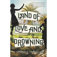 Land of Love and Drowning A Novel