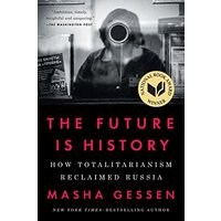 The Future Is History: How Totalitarianism Reclaimed Russia