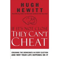 If It's Not Close, They Can't Cheat: Crushing the Democrats in Every Election and Why Your Life Depends on It