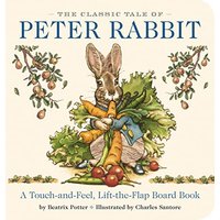 The Classic Tale of Peter Rabbit (A Touch-And-Feel, Lift-The-Flap Board Book)