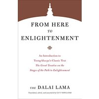 From Here to Enlightenment An Introduction to Tsong-kha-pa's Classic Text The Great Treatise on the