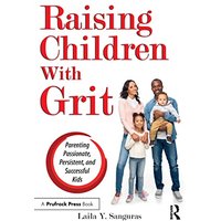 Raising Children With Grit: Parenting Passionate, Persistent, and Successful Kids