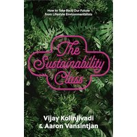 The Sustainability Class: How to Take Back Our Future From Lifestyle Environmentalists