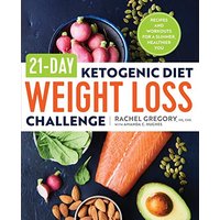 21-Day Ketogenic Diet Weight Loss Challenge: Recipes and Workouts for a Slimmer, Healthier You