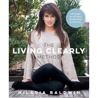 The Living Clearly Method 5 Principles for a Fit Body, Healthy Mind & Joyful Life