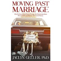 Moving Past Marriage: Why We Should Ditch Marital Privilege, End Relationship-Status Discrimination, and Embrace Non-Marital History