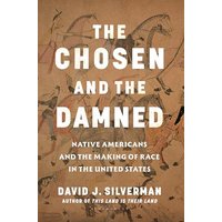 The Chosen and the Damned: Native Americans and the Making of Race in the United States