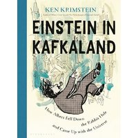 Einstein in Kafkaland: How Albert Fell Down the Rabbit Hole and Came Up With the Universe