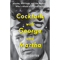 Cocktails With George and Martha: Movies, Marriage, and the Making of Whos Afraid of Virginia Woolf?
