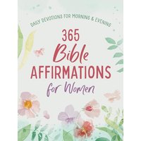 365 Bible Affirmations for Women: Daily Devotions for Morning and Evening