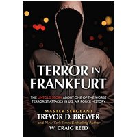 Terror in Frankfurt: The Untold Story About One of the Worst Terrorist Attacks in U.S. Air Force History