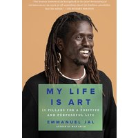 My Life Is Art: 11 Pillars for a Positive and Purposeful Life