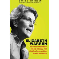 Elizabeth Warren: How Her Presidency Would Destroy the Middle Class and the American Dream