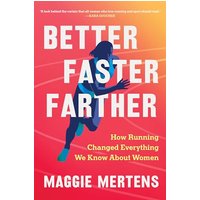 Better Faster Farther: How Running Changed Everything We Know About Women