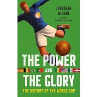 The Power and the Glory: The History of the World Cup