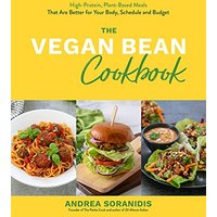 The Vegan Bean Cookbook: High-Protein, Plant-Based Meals That Are Better for Your Body, Schedule and Budget