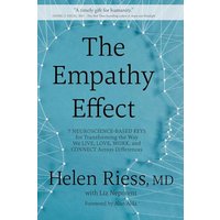 The Empathy Effect: Seven Neuroscience-Based Keys for Transforming the Way We Live, Love, Work, and Connect Across Differences