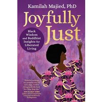Joyfully Just: Black Wisdom and Buddhist Insights for Liberated Living