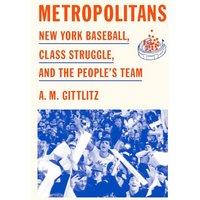 Metropolitans: New York Baseball, Class Struggle, and the People's Team
