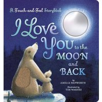 I Love You to the Moon and Back Touch-And-Feel Book