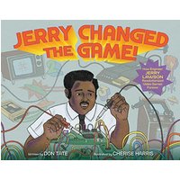 Jerry Changed the Game! How Engineer Jerry Lawson Revolutionized Video Games Forever