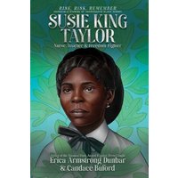 Susie King Taylor: Nurse, Teacher & Freedom Fighter