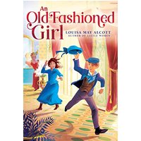 An Old-Fashioned Girl (The Louisa May Alcott Hidden Gems Collection)