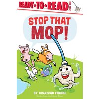 Stop That Mop! Ready-to-Read Level 1 (Theodor Seuss Geisel Award)