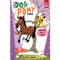 We Are Up a Tree! (The Dog and Pony Show, Ready-To-Read Graphics, Level 1)