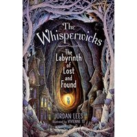 The Labyrinth of Lost and Found (The Whisperwicks, Bk. 1)