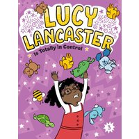 Lucy Lancaster Is Totally in Control (Lucy Lancaster, Bk. 3)