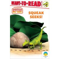 Squeak Seeks! (The World of Dinosaur Roar! Ready-to-Read Level 1)