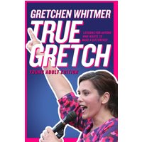 True Gretch -- Young Adult Edition Lessons for Anyone Who Wants to Make a Difference