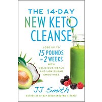 The 14-Day New Keto Cleanse: Lose Up to 15 Pounds in 2 Weeks with Delicious Meals and Low-Sugar Smoothies by Jj Smith