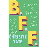 BFF: A Memoir of Friendship Lost and Found