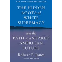 The Hidden Roots of White Supremacy and the Path to a Shared American Future