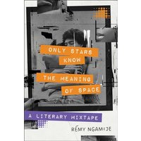 Only Stars Know the Meaning of Space: A Literary Mixtape