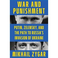 War and Punishment: Putin, Zelensky, and the Path to Russia's Invasion of Ukraine