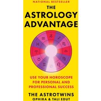 The Astrology Advantage: Use Your Horoscope for Personal and Professional Success