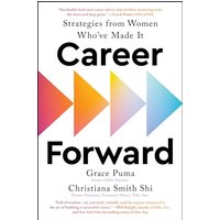 Career Forward: Strategies From Women Who've Made It
