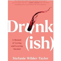 Drunk(ish): A Memoir of Loving and Leaving Alcohol